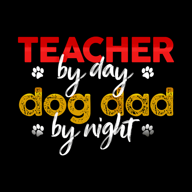 Teacher By Day Dog Dad By Night by MetropawlitanDesigns