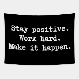 Motivational Quote - Stay positive. Work hard. Make it happen. Tapestry