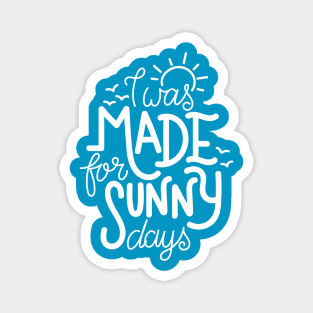 I was made for sunny days Magnet