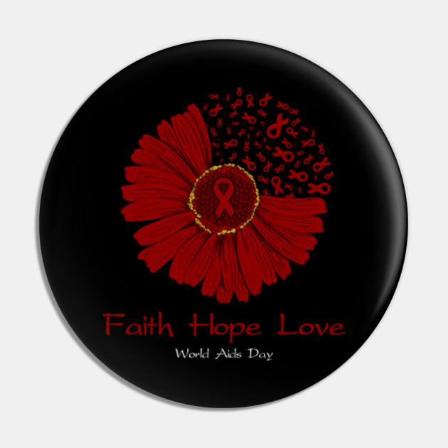 Faith Hope Love World Aids Day Awareness Flower Red Ribbon Faith Hope Love World Aids Day Awarenes Pin Teepublic
