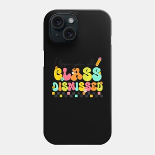 All Class Dismissed Last Day of School Teacher Phone Case