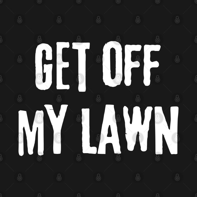 Vintage Get off My Lawn, Gardener and Lawn Enthusiasts, by WaBastian