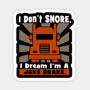 I Don't Snore, I dream I'm a Jake Brake Trucker Tee Magnet