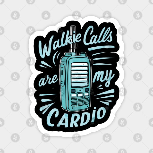 walkie calls are my cardio Magnet by mdr design