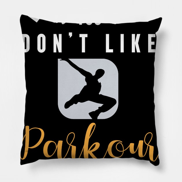 it's okay if you don't like parkour, It's a smart people hobby anyway Pillow by Teekingdom