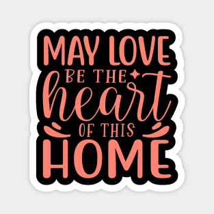 May love be the heart of this home Magnet