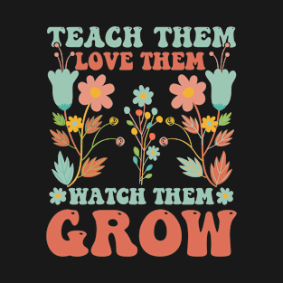 teach them love them watch them grow T-Shirt