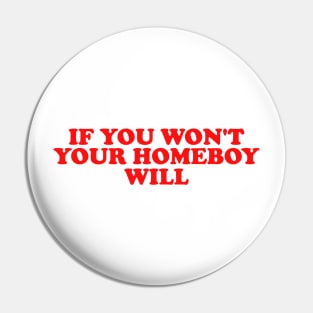 If You Won't Your Homeboy Will y2k Pin