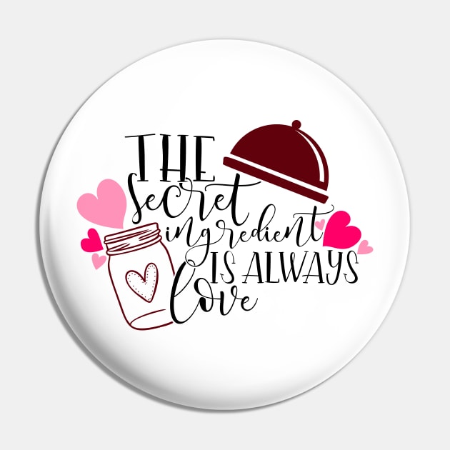 The secret ingredient is always love Pin by Coral Graphics