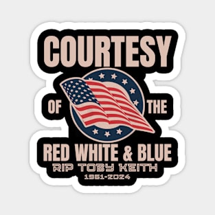 COURTESY Of The Red White And Blue RIP TOBY KEITH 1961  2024 Magnet