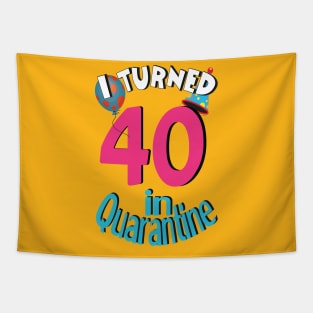 I turned 40 in quarantined Tapestry