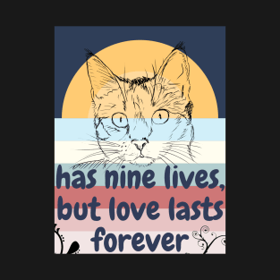 has nine lives, but love lasts forever T-Shirt