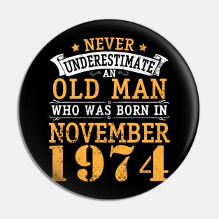 Happy Birthday 46 Years Old To Me You Never Underestimate An Old Man Who Was Born In November 1974 Pin