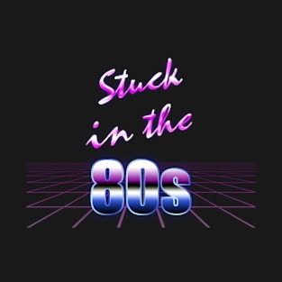 Stuck in the 80s T-Shirt