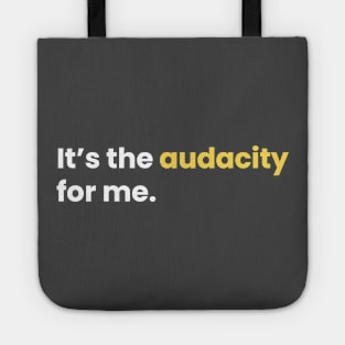 It's the audacity for me. Tote