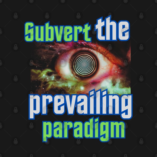 Subvert the Prevailing Paradigm by GenXDesigns