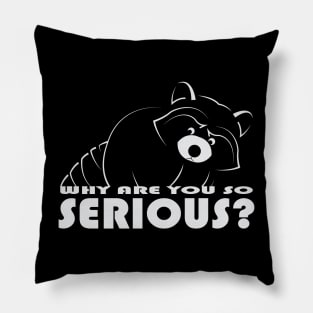 Raccoon - Why Are You So Serious - 02 Pillow