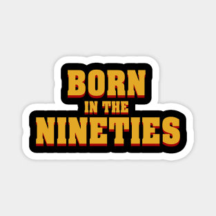 Born in the nineties Magnet