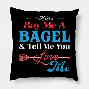 Buy Me A Bagel And Tell Me You Love Me Pillow