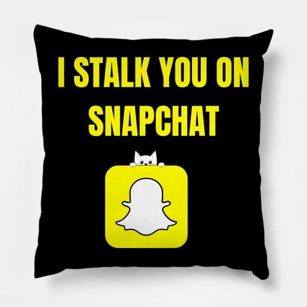 I Stalk You On SnapChat Pillow by Spatski