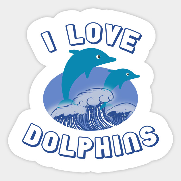 I Love Dolphins Ich Liebe Delfine