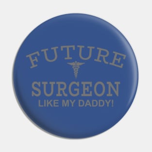 Future Surgeon Like My Daddy Pin