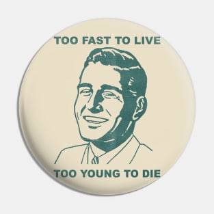 too fast to live too young to die Pin