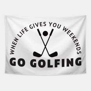 When life gives you weekends, Go golfing Tapestry