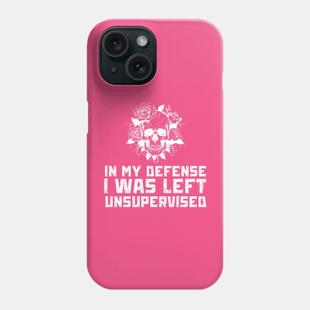 In My Defense I Was Left Unsupervised Phone Case by Quardilakoa