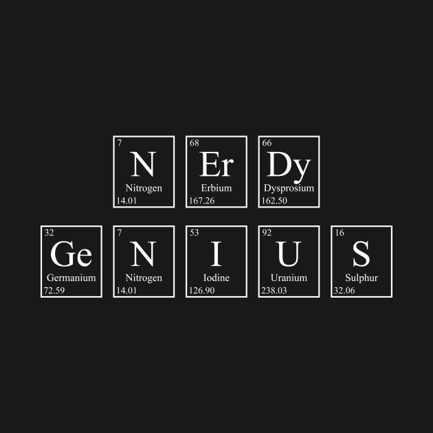 Nerdy Genius - Periodic Table by GeekandNerdyStuff