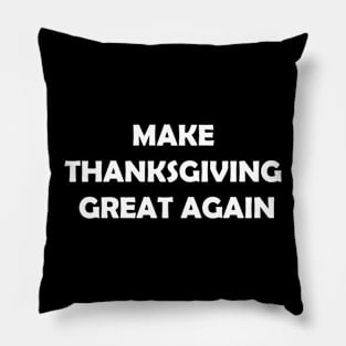 Make Thanksgiving Great Again Pillow