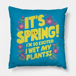 It's Spring I'm So Excited I Wet My Plants Planting Garden Pillow