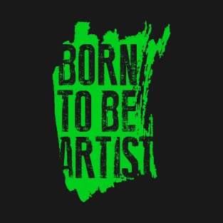 BORN TO BE ARTIST T-Shirt