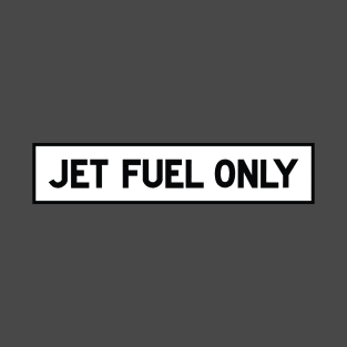 JET FUEL ONLY T-Shirt