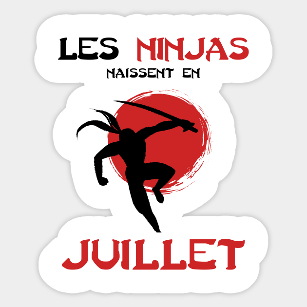 Les Ninja Naissent En Juillet Anniversaire Humour Anniversaire Juillet Sticker Teepublic