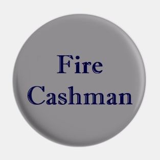 Fire Cashman Design Pin