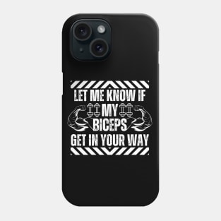 Let Me Know if My Biceps Get in Your Way - Bodybuilding Humor Phone Case