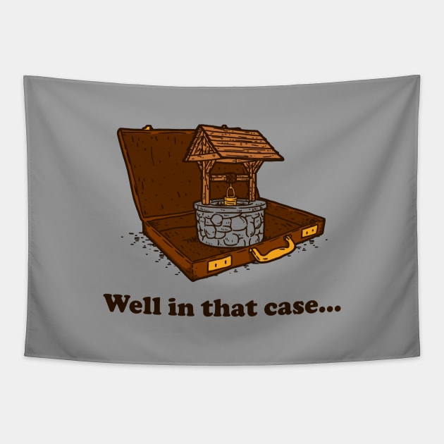 Well In That Case Tapestry by dumbshirts