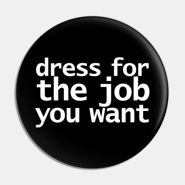 Dress For The Job You Want Funny Typography Pin by ellenhenryart