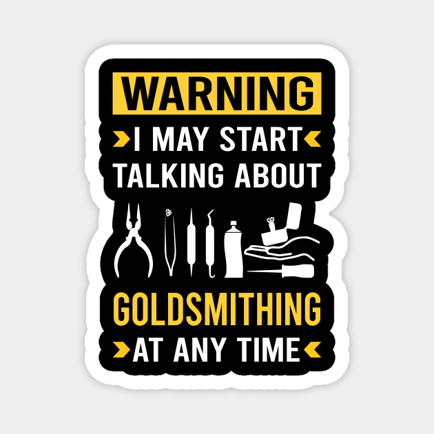 Warning Goldsmithing Goldsmith Magnet by Good Day