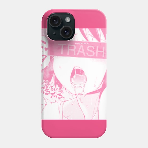 Your waifu is trash Phone Case by Iamthepartymonster