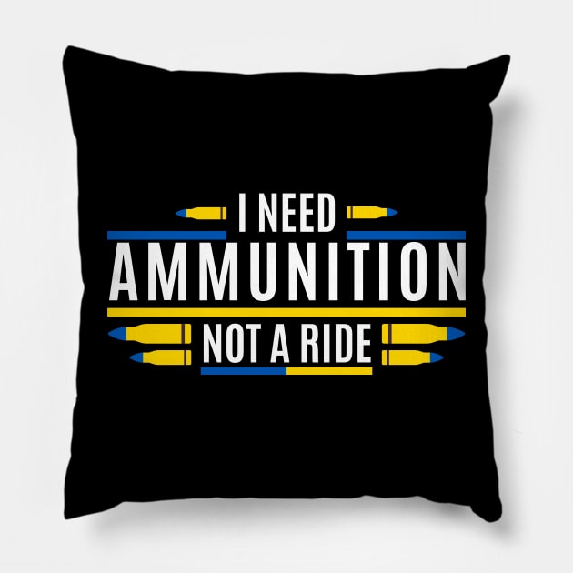 I Need Ammunition Not A Ride Pillow by M.Y