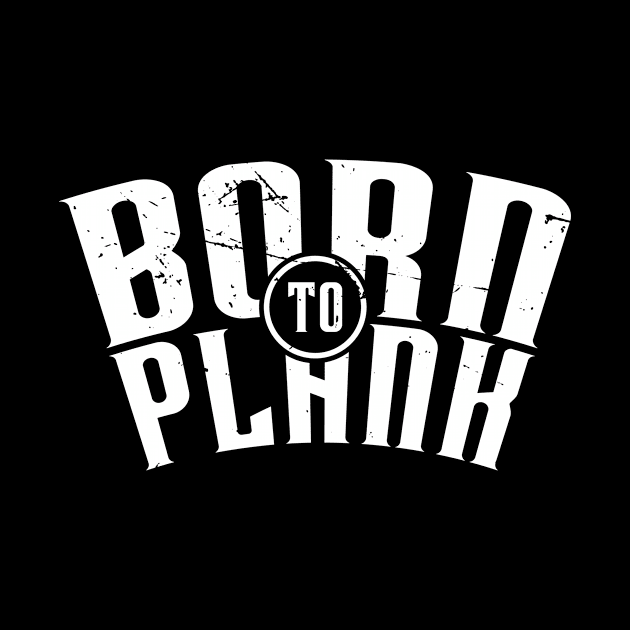 Born To Plank (v1) by bluerockproducts