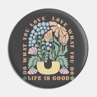 Life is good, love what you do; inspirational; spiritual; motivational; quote; saying; happy; positive; positivity; retro; flowers; typography; good vibes; Pin