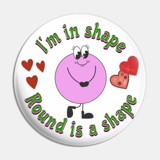 I'm In Shape Funny Diet Joke Pin