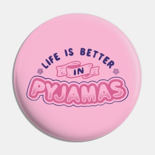 Life Is Better In Pyjamas Pin