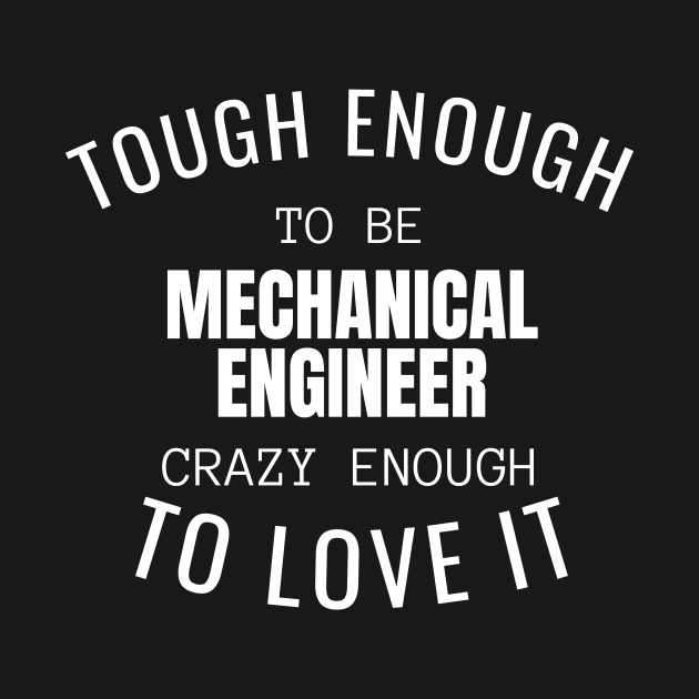 Tough Enough To Be Mechanical Engineer by twentysevendstudio