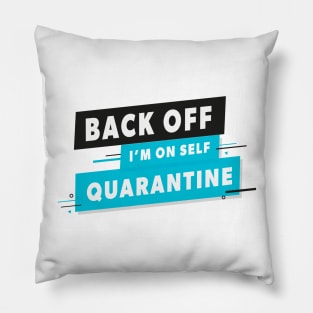 Back Off I'm on Self Quarantine Pillow