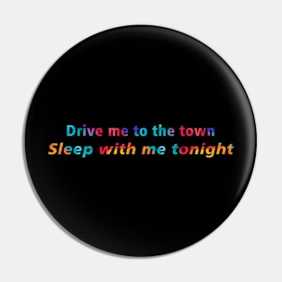 Drive me to town Pin