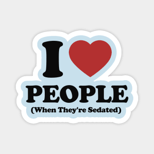 I Love People When They're Sedated Shirt | Funny Nurse Shirt | Medical Shirt | Nurse Decal | Nursing Student Magnet